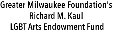 Greater Milwaukee Foundation's Richard M. Kaul LGBT Arts Endowment Fund